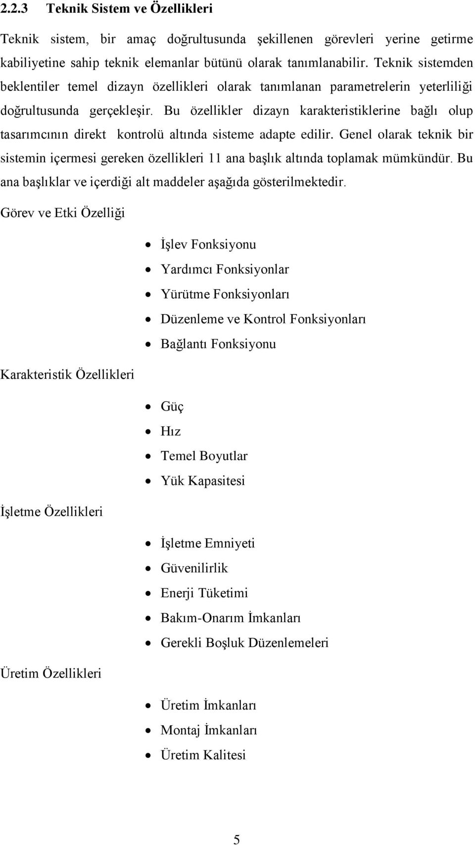 Bu özellikler dizayn karakteristiklerine bağlı olup tasarımcının direkt kontrolü altında sisteme adapte edilir.