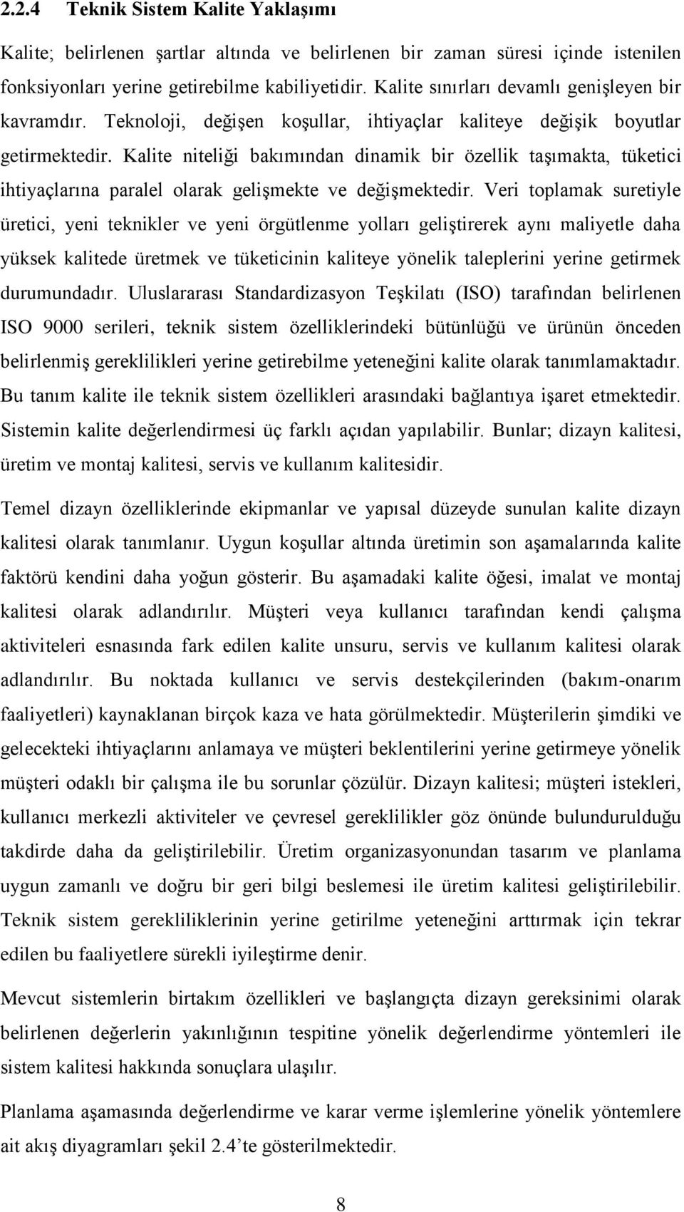 Kalite niteliği bakımından dinamik bir özellik taģımakta, tüketici ihtiyaçlarına paralel olarak geliģmekte ve değiģmektedir.