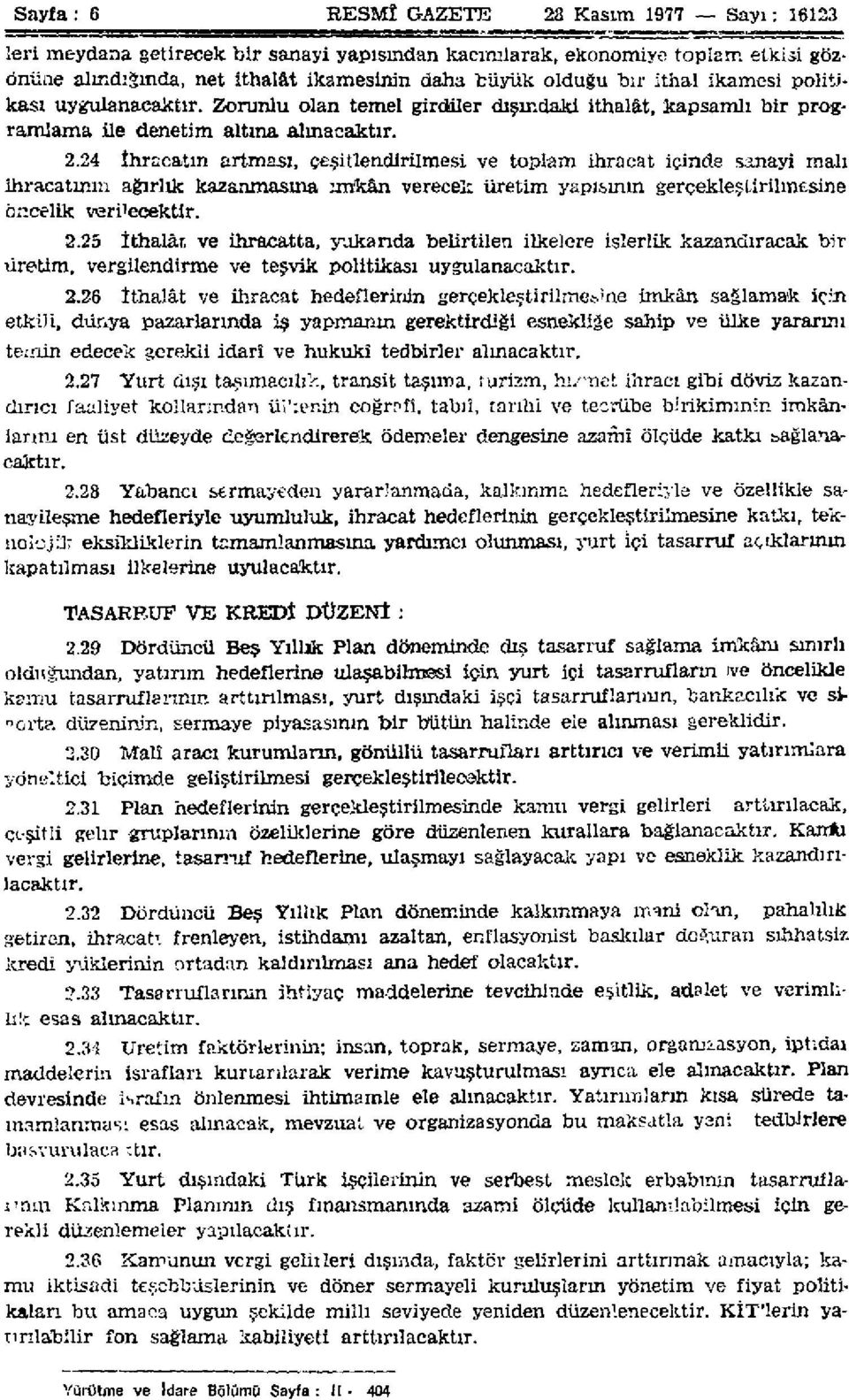 24 İhracatın artması, çeşitlendirilmesi ve toplam ihracat içinde sanayi malı İhracatının ağırlık kazanmasına imkan verecek üretim yapısının gerçekleştirilmesine öncelik verilecektlr. 2.