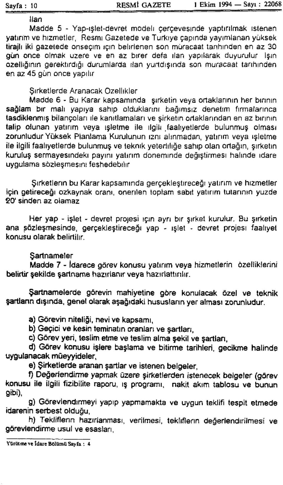 yurtdışında son müracaat tarihinden en az 45 gün once yapılır Şirketlerde Aranacak Özellikler Madde 6 - Bu Karar kapsamında şirketin veya ortaklarının her birinin sağlam bir malı yapıya sahip