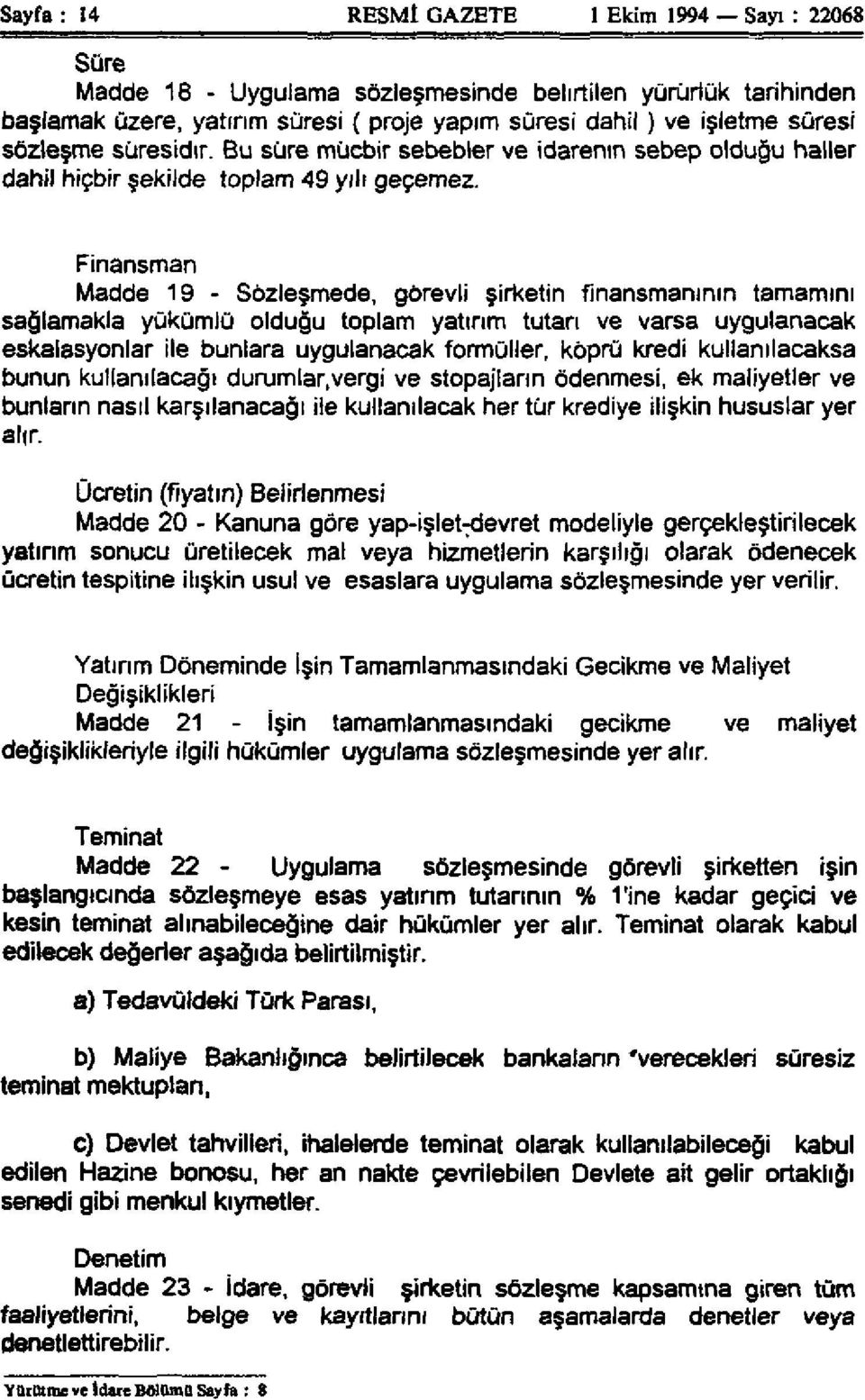 Madde 19 - Sözleşmede, görevli şirketin finansmanının tamamını sağlamakla yükümlü olduğu toplam yatırım tutarı ve varsa uygulanacak eskalasyonlar ile bunlara uygulanacak formüller, köprü kredi