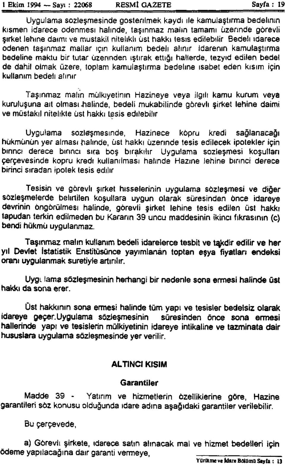 hallerde, tezyid edilen bedel de dahil olmak üzere, toplam kamulaştırma bedeline isabet eden kısım için kullanım bedeli alınır Taşınmaz malın mülkiyelinin Hazineye veya ilgili kamu kurum veya