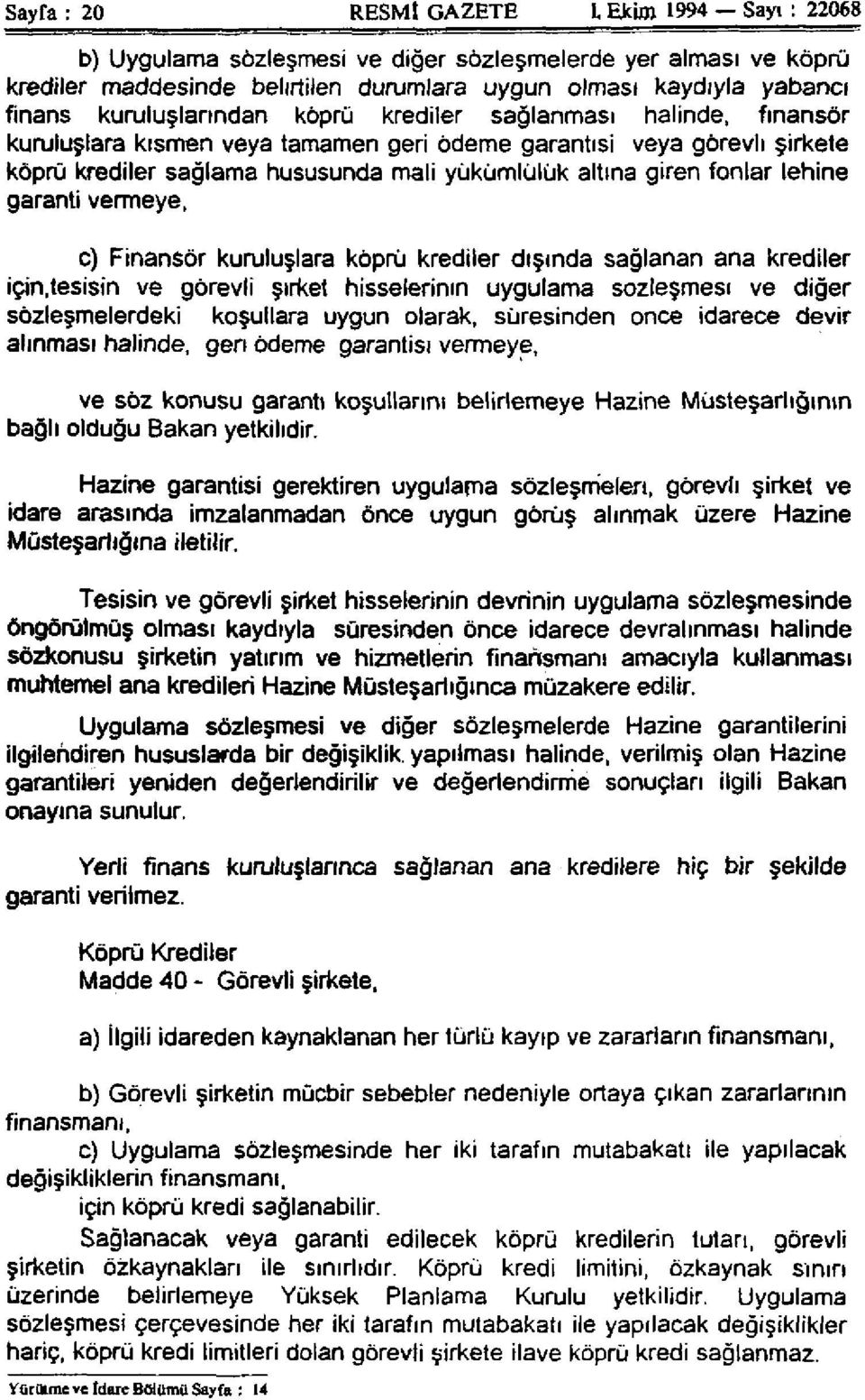 fonlar lehine garanti vermeye, c) Finansör kuruluşlara köprü krediler dışında sağlanan ana krediler için.