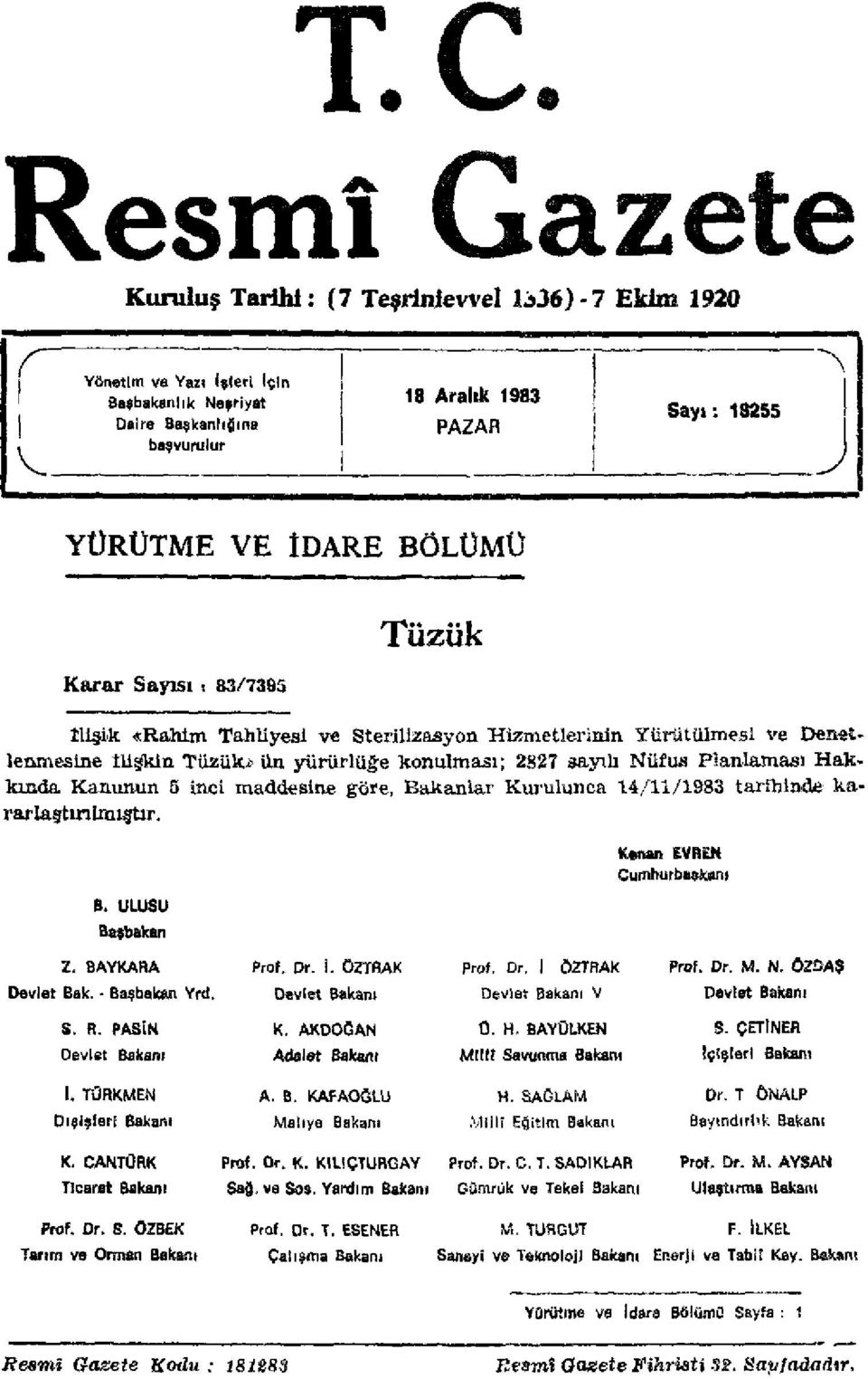 Kanunun 5 inci maddesine göre, Bakanlar Kurulunca 14/11/1983 tarihinde kararlaştırılmıştır. B. ULUSU Başbakan Kenan EVREN Cumhurbaşkanı Z. BAYKARA Prof. Dr. I. ÖZTRAK Prof. Dr. I ÖZTRAK Prof. Dr. M.