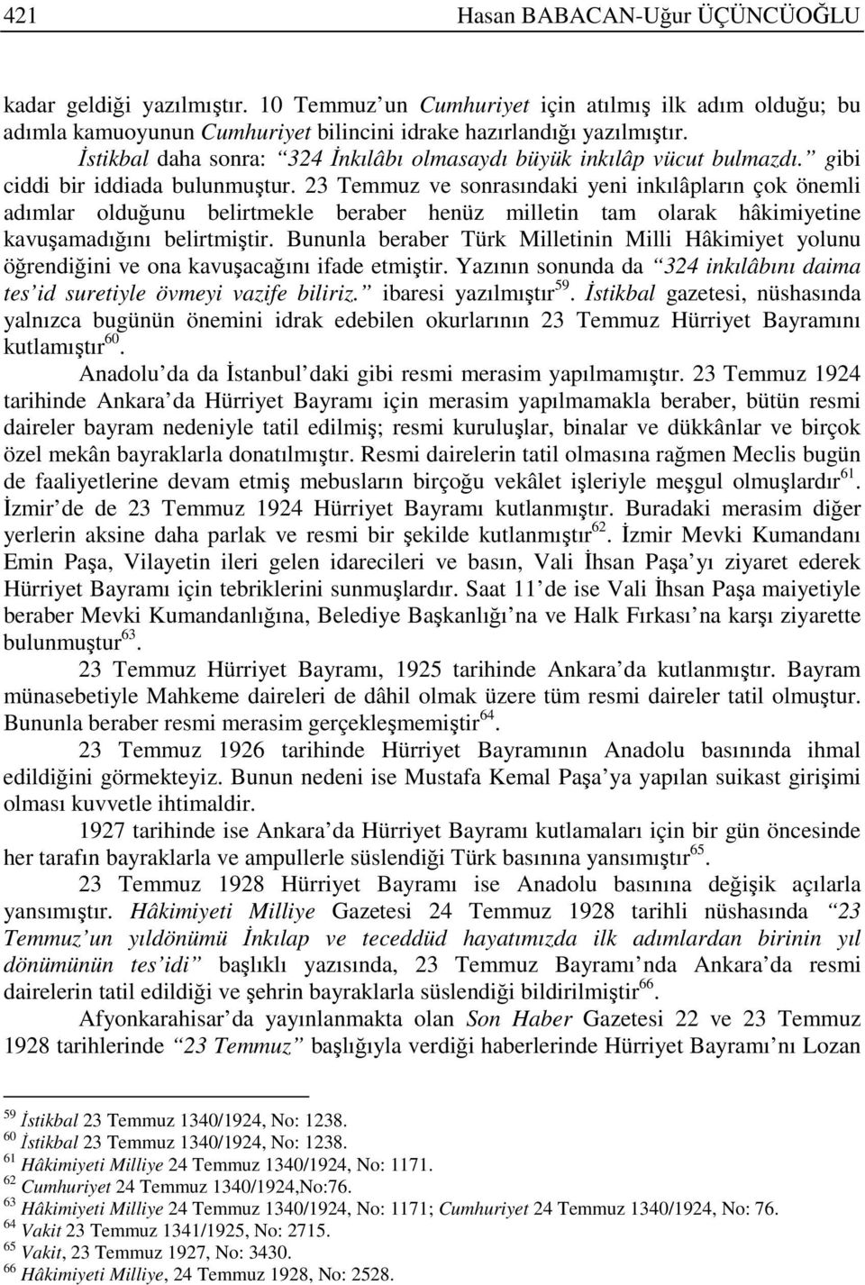 23 Temmuz ve sonrasındaki yeni inkılâpların çok önemli adımlar olduğunu belirtmekle beraber henüz milletin tam olarak hâkimiyetine kavuşamadığını belirtmiştir.