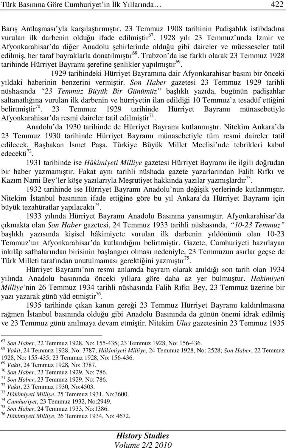 Trabzon da ise farklı olarak 23 Temmuz 1928 tarihinde Hürriyet Bayramı şerefine şenlikler yapılmıştır 69.