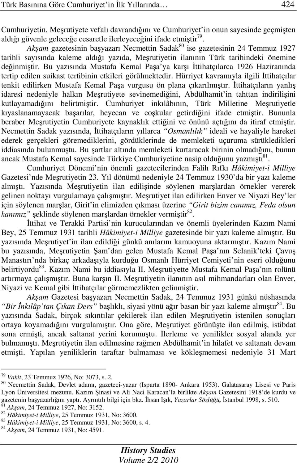 Bu yazısında Mustafa Kemal Paşa ya karşı Đttihatçılarca 1926 Haziranında tertip edilen suikast tertibinin etkileri görülmektedir.