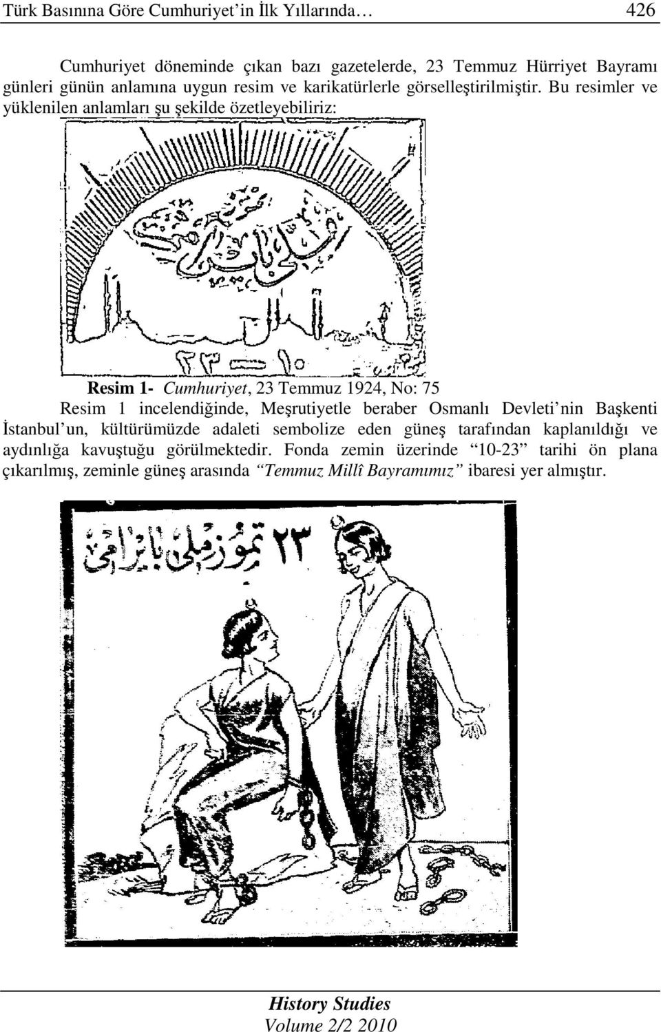 Bu resimler ve yüklenilen anlamları şu şekilde özetleyebiliriz: Resim 1- Cumhuriyet, 23 Temmuz 1924, No: 75 Resim 1 incelendiğinde, Meşrutiyetle beraber Osmanlı