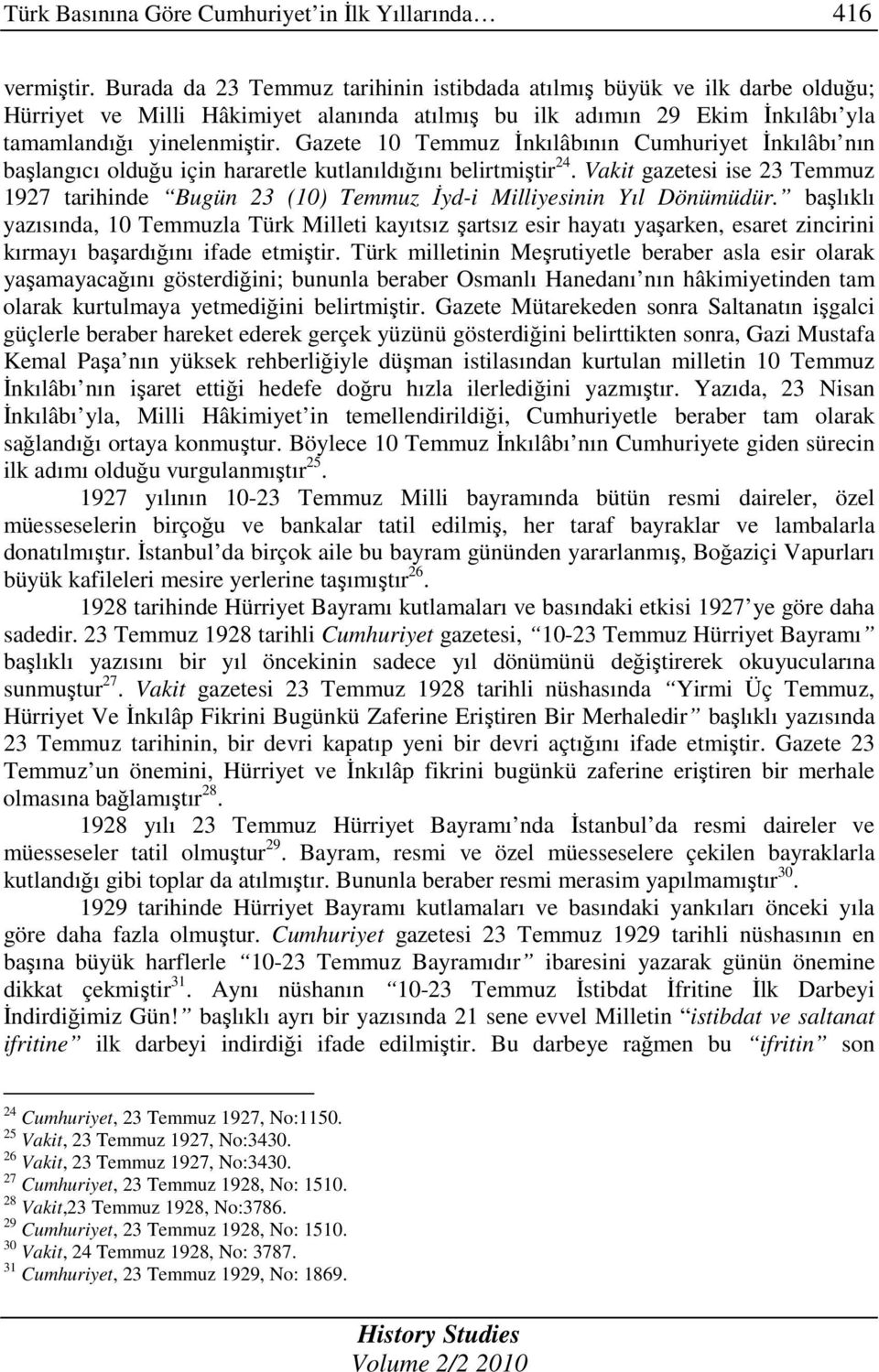 Gazete 10 Temmuz Đnkılâbının Cumhuriyet Đnkılâbı nın başlangıcı olduğu için hararetle kutlanıldığını belirtmiştir 24.