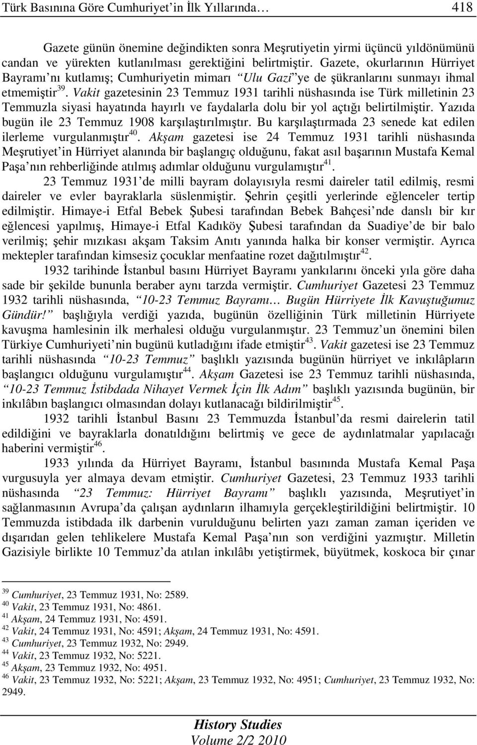 Vakit gazetesinin 23 Temmuz 1931 tarihli nüshasında ise Türk milletinin 23 Temmuzla siyasi hayatında hayırlı ve faydalarla dolu bir yol açtığı belirtilmiştir.