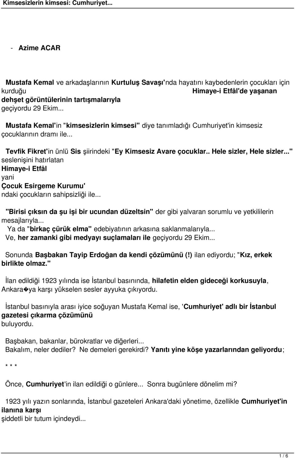 . Hele sizler, Hele sizler..." seslenişini hatırlatan Himaye-i Etfâl yani Çocuk Esirgeme Kurumu' ndaki çocukların sahipsizliği ile.