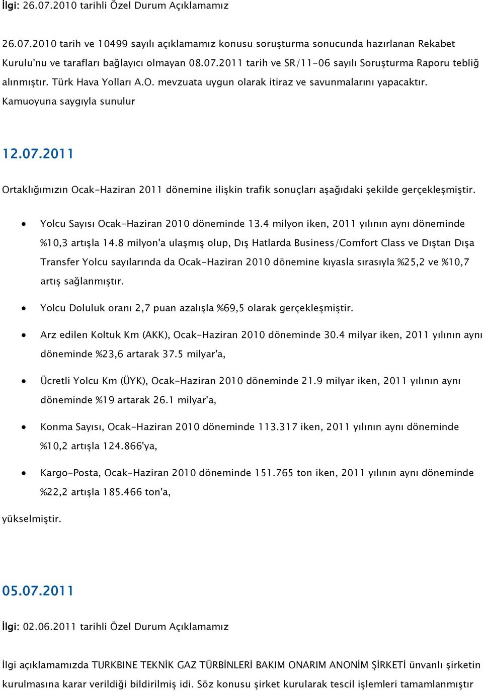 2011 Ortaklığımızın Ocak-Haziran 2011 dönemine ilişkin trafik sonuçları aşağıdaki şekilde gerçekleşmiştir. Yolcu Sayısı Ocak-Haziran 2010 döneminde 13.