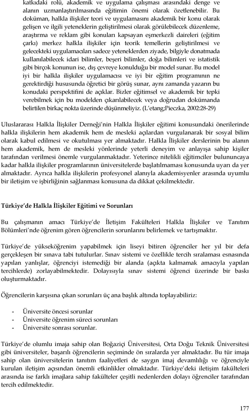 eşmerkezli daireleri (eğitim çarkı) merkez halkla ilişkiler için teorik temellerin geliştirilmesi ve gelecekteki uygulamacıları sadece yeteneklerden ziyade, bilgiyle donatmada kullanılabilecek idari