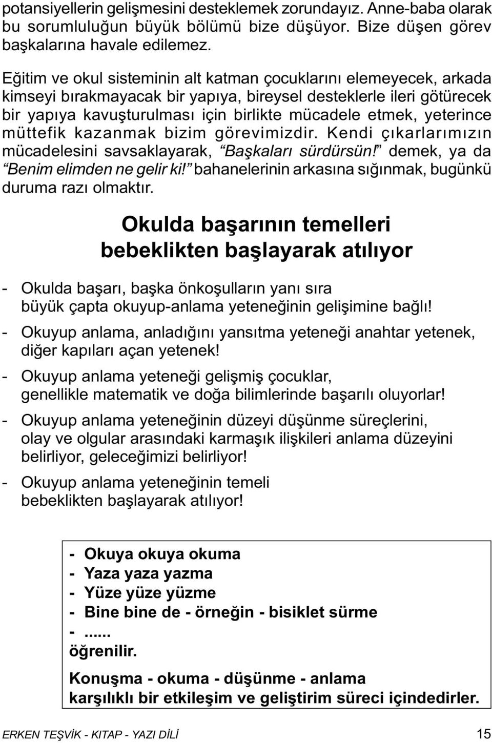 yeterince müttefik kazanmak bizim görevimizdir. Kendi çýkarlarýmýzýn mücadelesini savsaklayarak, Baþkalarý sürdürsün! demek, ya da Benim elimden ne gelir ki!