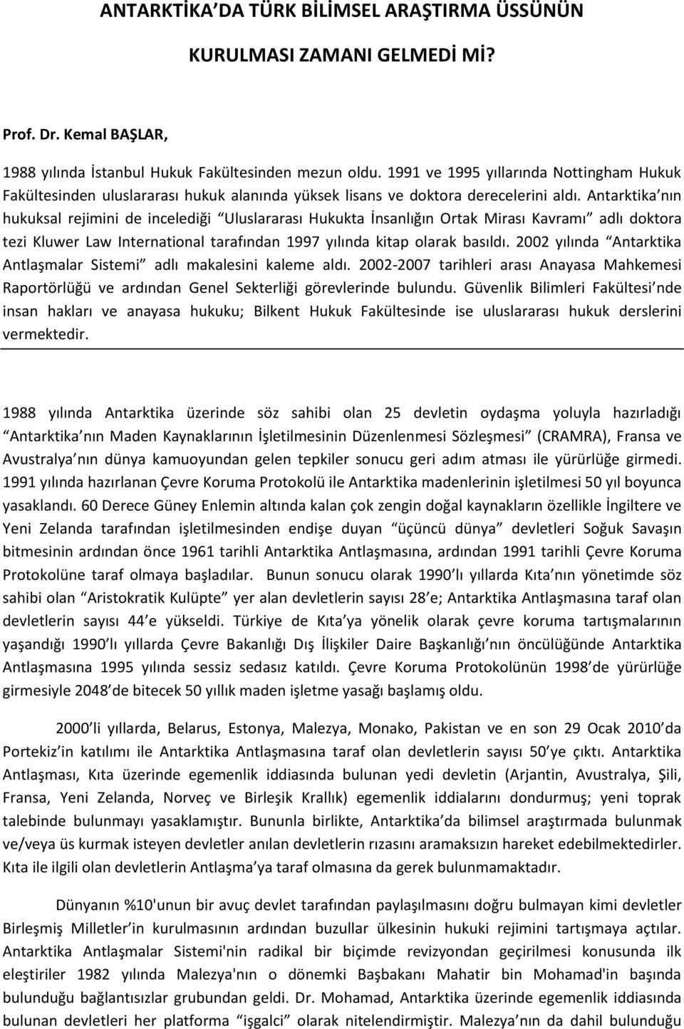 Antarktika nın hukuksal rejimini de incelediği Uluslararası Hukukta İnsanlığın Ortak Mirası Kavramı adlı doktora tezi Kluwer Law International tarafından 1997 yılında kitap olarak basıldı.