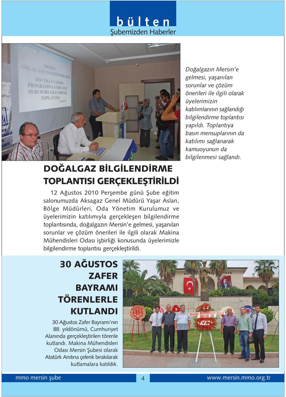 bilgilendirme toplant s gerçeklefltirildi. Do algaz n Mersin e gelmesi, yaflan lan sorunlar ve çözüm önerileri ile ilgili olarak üyelerimizin kat l mlar n n sa land bilgilendirme toplant s yap ld.