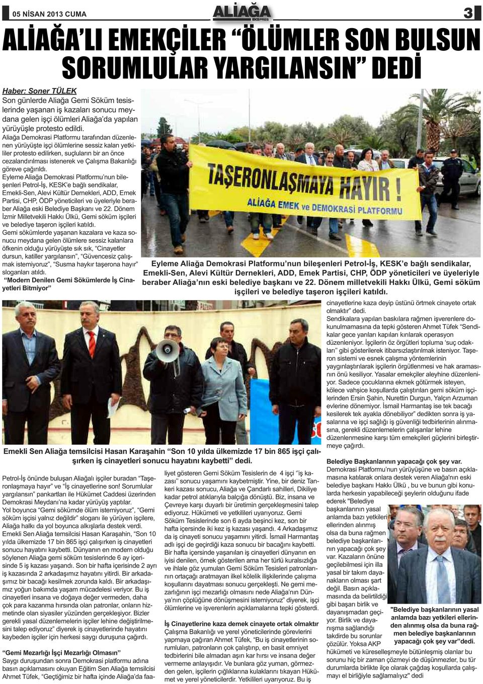 Aliağa Demokrasi Platformu tarafından düzenlenen yürüyüşte işçi ölümlerine sessiz kalan yetkililer protesto edilirken, suçluların bir an önce cezalandırılması istenerek ve Çalışma Bakanlığı göreve