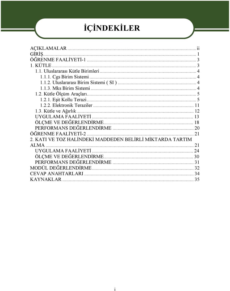 ..12 UYGULAMA FAALİYETİ...13 ÖLÇME VE DEĞERLENDİRME...18 PERFORMANS DEĞERLENDİRME...20 ÖĞRENME FAALİYETİ-2...21 2.