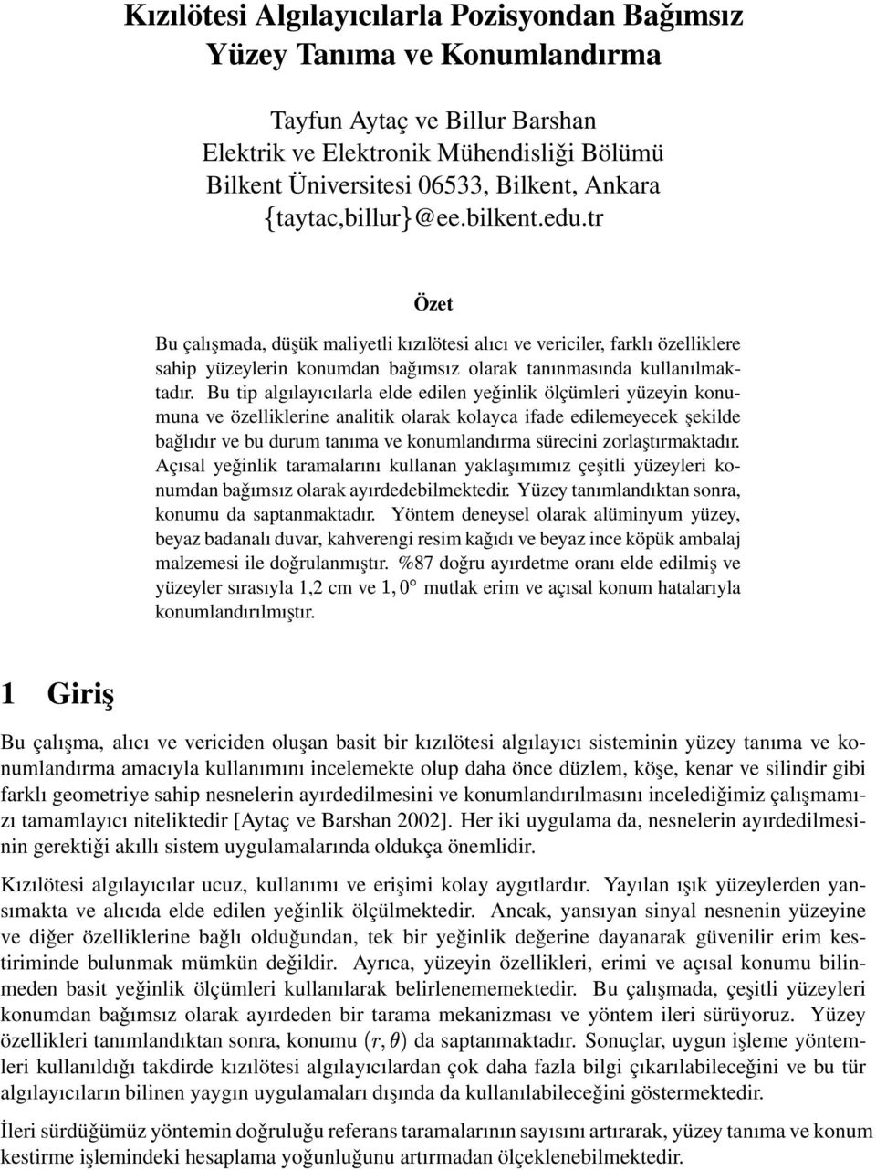 Bu tip algılayıcılarla elde edilen yeǧinlik ölçümleri yüzeyin konumuna ve özelliklerine analitik olarak kolayca ifade edilemeyecek şekilde baǧlıdır ve bu durum tanıma ve konumlandırma sürecini