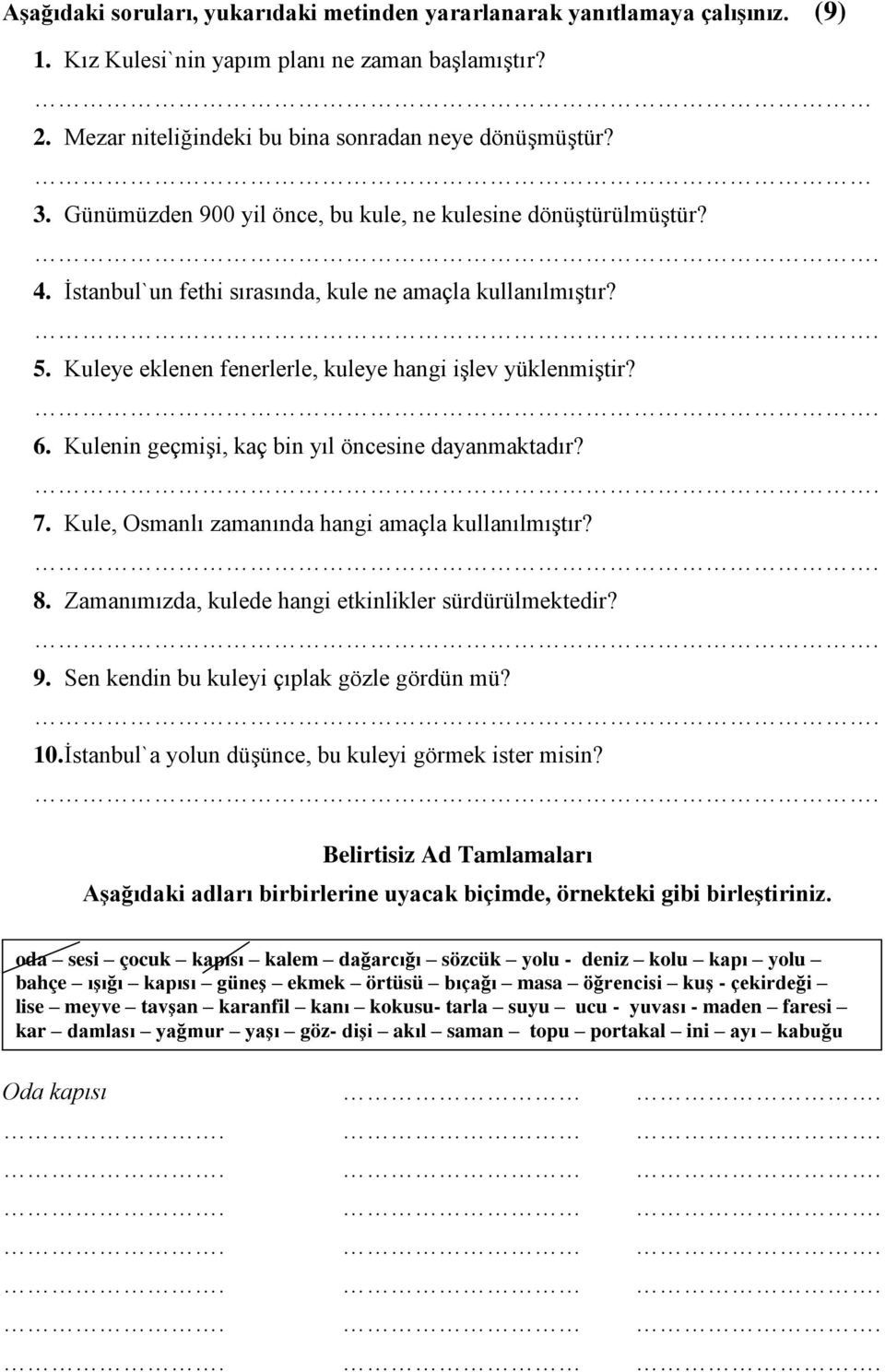 Kulenin geçmişi, kaç bin yıl öncesine dayanmaktadır? 7. Kule, Osmanlı zamanında hangi amaçla kullanılmıştır? 8. Zamanımızda, kulede hangi etkinlikler sürdürülmektedir? 9.