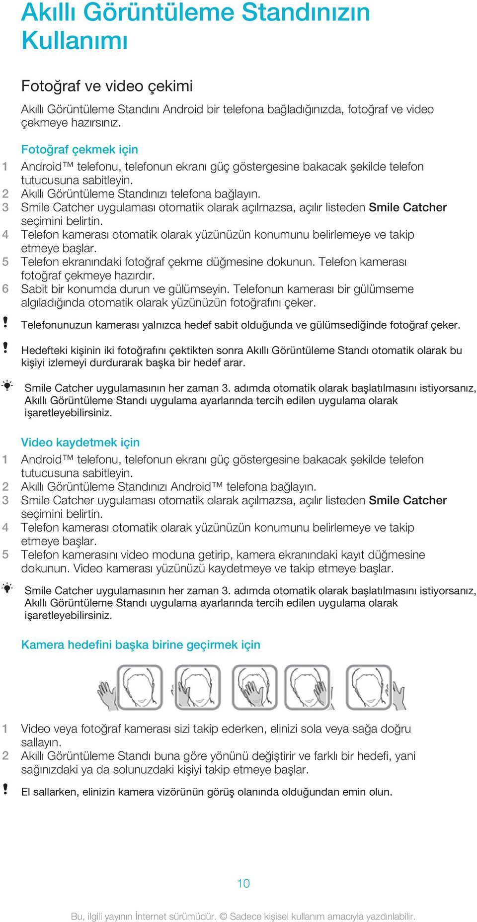 3 Smile Catcher uygulaması otomatik olarak açılmazsa, açılır listeden Smile Catcher seçimini belirtin. 4 Telefon kamerası otomatik olarak yüzünüzün konumunu belirlemeye ve takip etmeye başlar.