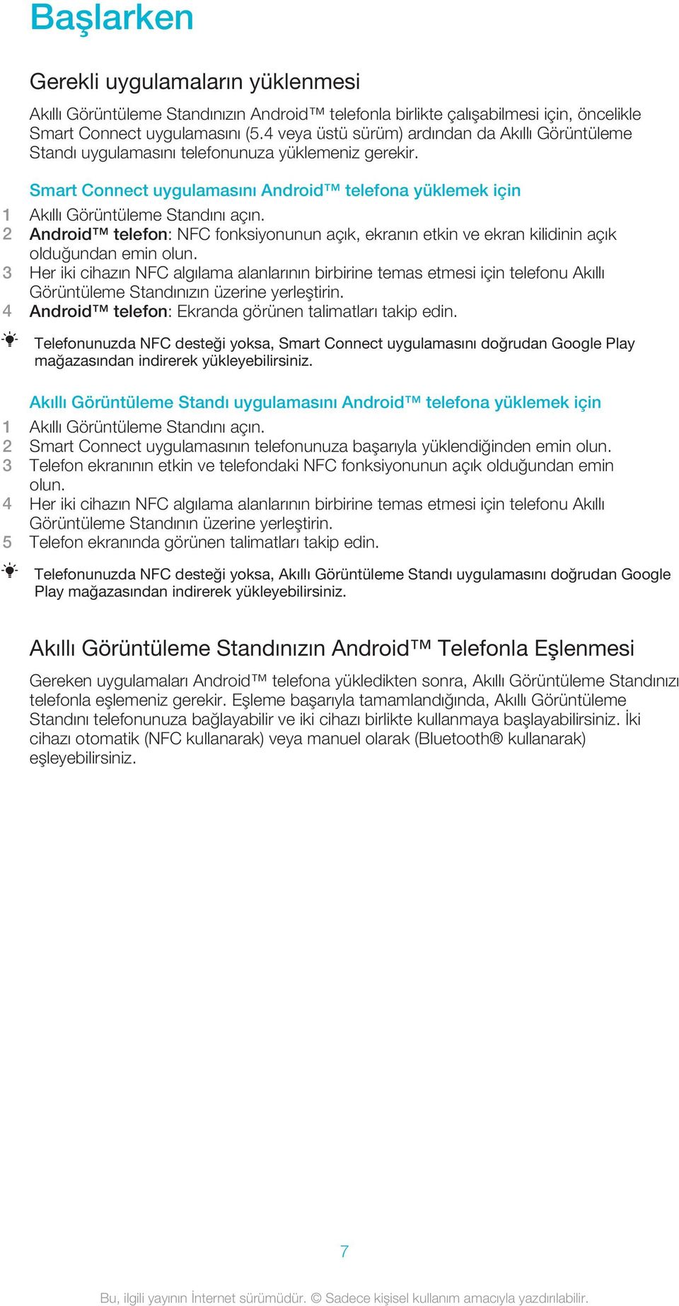 2 Android telefon: NFC fonksiyonunun açık, ekranın etkin ve ekran kilidinin açık olduğundan emin olun.