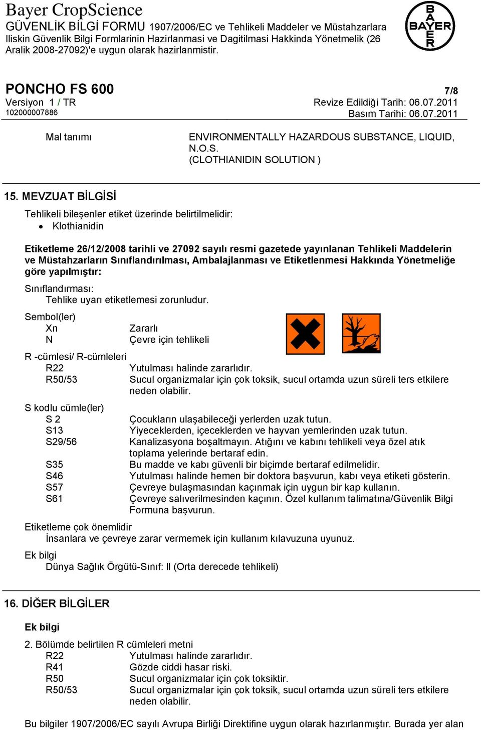 Sınıflandırılması, Ambalajlanması ve Etiketlenmesi Hakkında Yönetmeliğe göre yapılmıştır: Sınıflandırması: Tehlike uyarı etiketlemesi zorunludur.