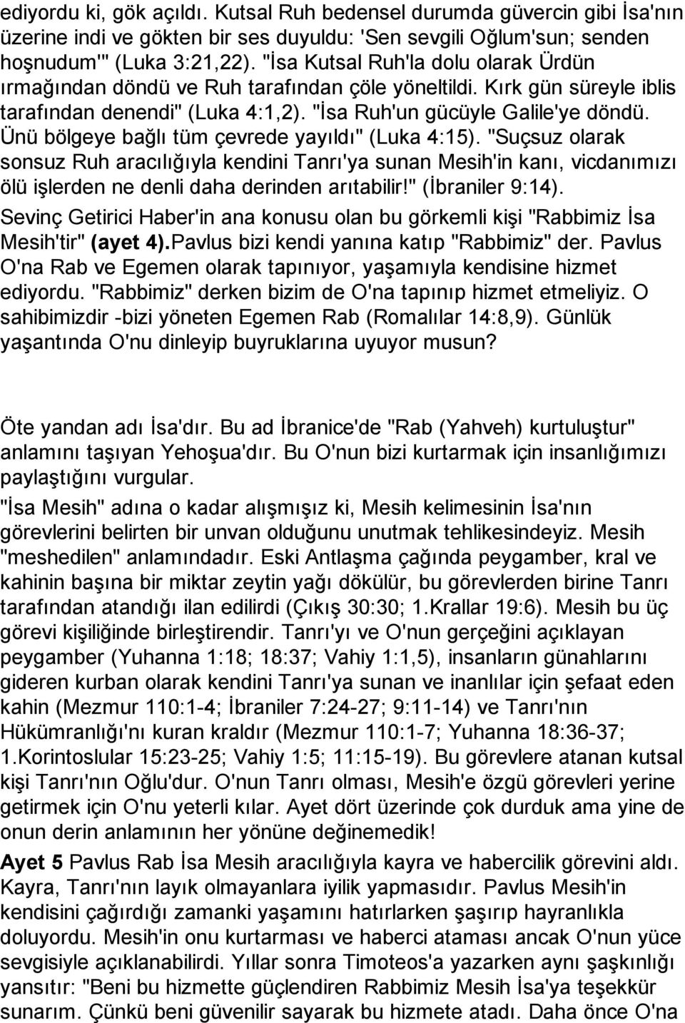 Ünü bölgeye bağlı tüm çevrede yayıldı" (Luka 4:15). "Suçsuz olarak sonsuz Ruh aracılığıyla kendini Tanrı'ya sunan Mesih'in kanı, vicdanımızı ölü işlerden ne denli daha derinden arıtabilir!