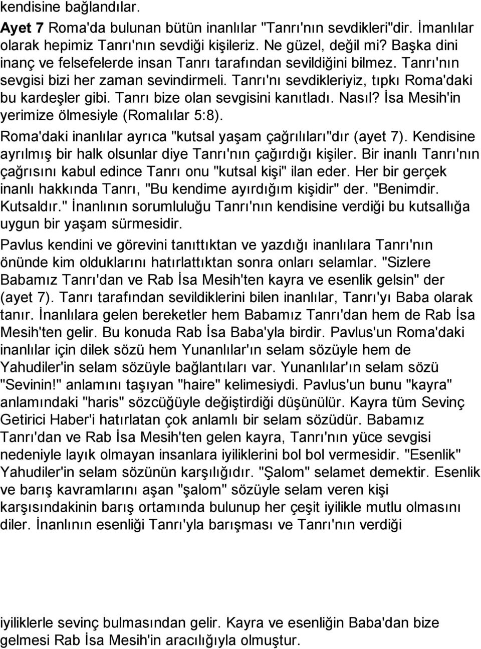 Tanrı bize olan sevgisini kanıtladı. Nasıl? İsa Mesih'in yerimize ölmesiyle (Romalılar 5:8). Roma'daki inanlılar ayrıca "kutsal yaşam çağrılıları"dır (ayet 7).