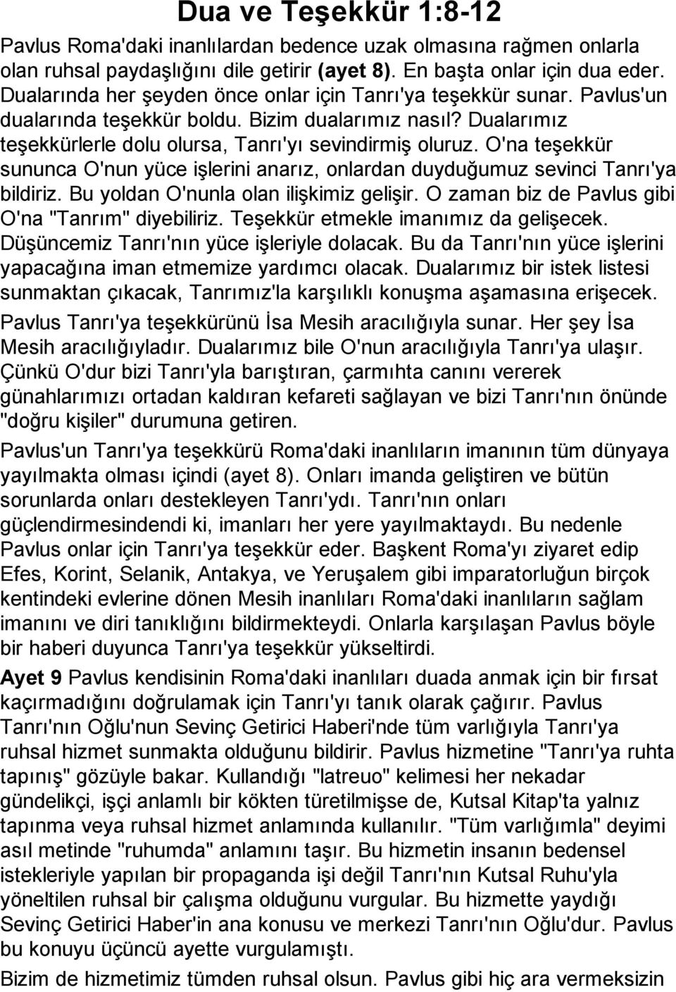 O'na teşekkür sununca O'nun yüce işlerini anarız, onlardan duyduğumuz sevinci Tanrı'ya bildiriz. Bu yoldan O'nunla olan ilişkimiz gelişir. O zaman biz de Pavlus gibi O'na "Tanrım" diyebiliriz.