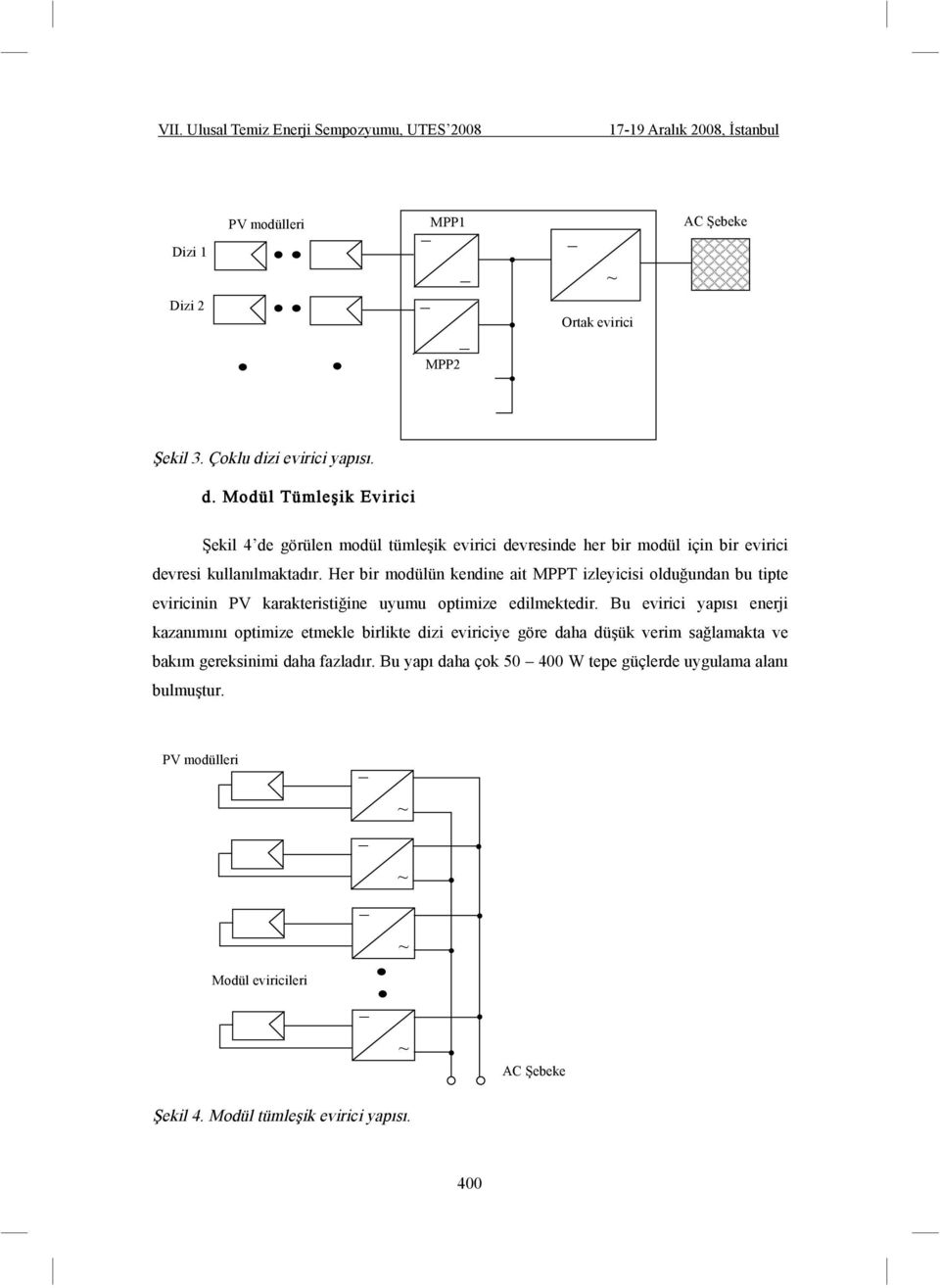 Her bir modülün kendine ait MPPT izleyicisi olduundan bu tipte eviricinin PV karakteristiine uyumu optimize edilmektedir.