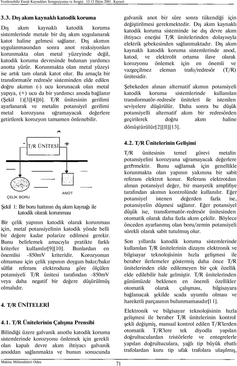 Korunmakta olan metal yüzeyi ise artık tam olarak katot olur.