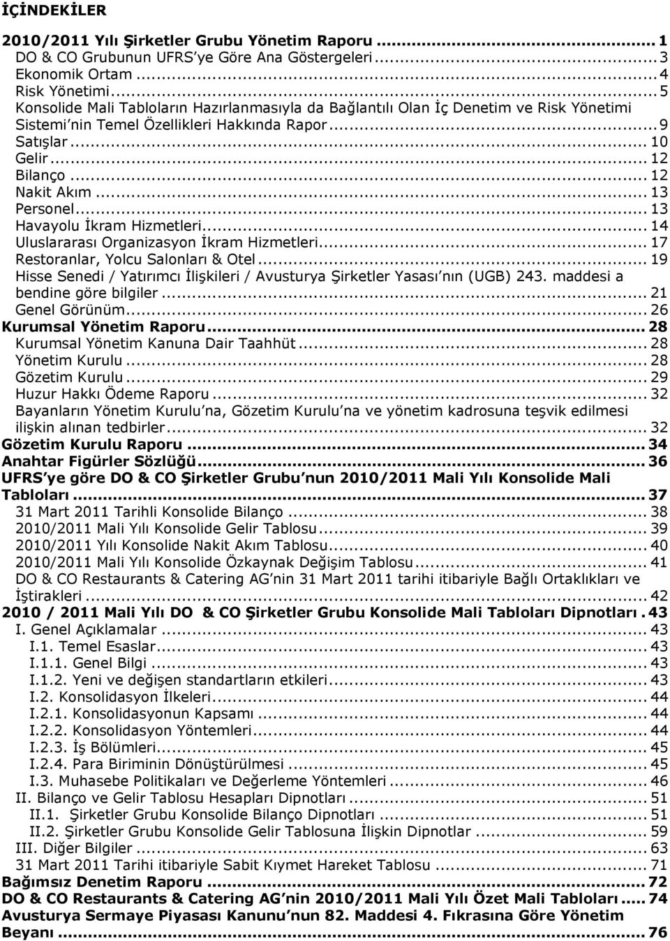 .. 13 Personel... 13 Havayolu İkram Hizmetleri... 14 Uluslararası Organizasyon İkram Hizmetleri... 17 Restoranlar, Yolcu Salonları & Otel.