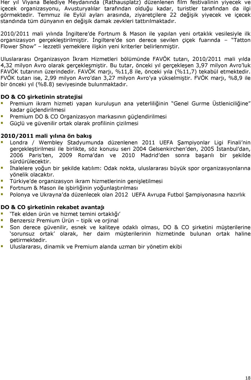 2010/2011 mali yılında İngiltere de Fortnum & Mason ile yapılan yeni ortaklık vesilesiyle ilk organizasyon gerçekleştirilmiştir.