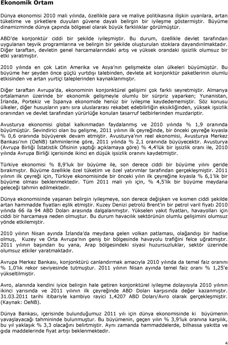 Bu durum, özellikle devlet tarafından uygulanan teşvik programlarına ve belirgin bir şekilde oluşturulan stoklara dayandırılmaktadır.