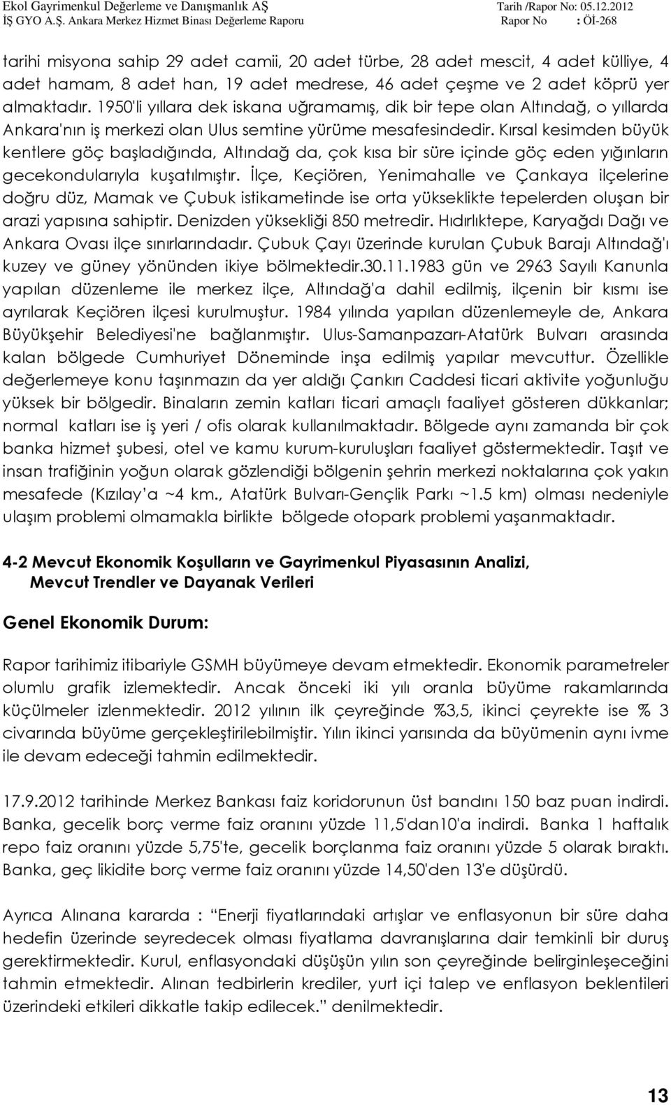 Kırsal kesimden büyük kentlere göç başladığında, Altındağ da, çok kısa bir süre içinde göç eden yığınların gecekondularıyla kuşatılmıştır.