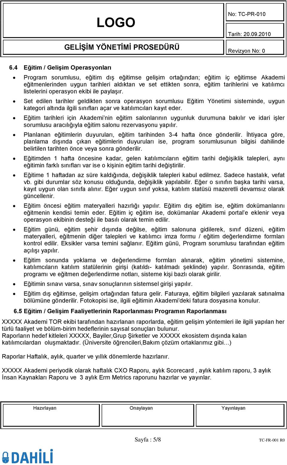 Set edilen tarihler geldikten sonra operasyon sorumlusu Eğitim Yönetimi sisteminde, uygun kategori altında ilgili sınıfları açar ve katılımcıları kayıt eder.