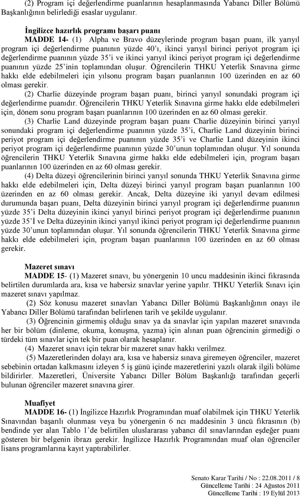 program içi değerlendirme puanının yüzde 35 i ve ikinci yarıyıl ikinci periyot program içi değerlendirme puanının yüzde 25 inin toplamından oluşur.