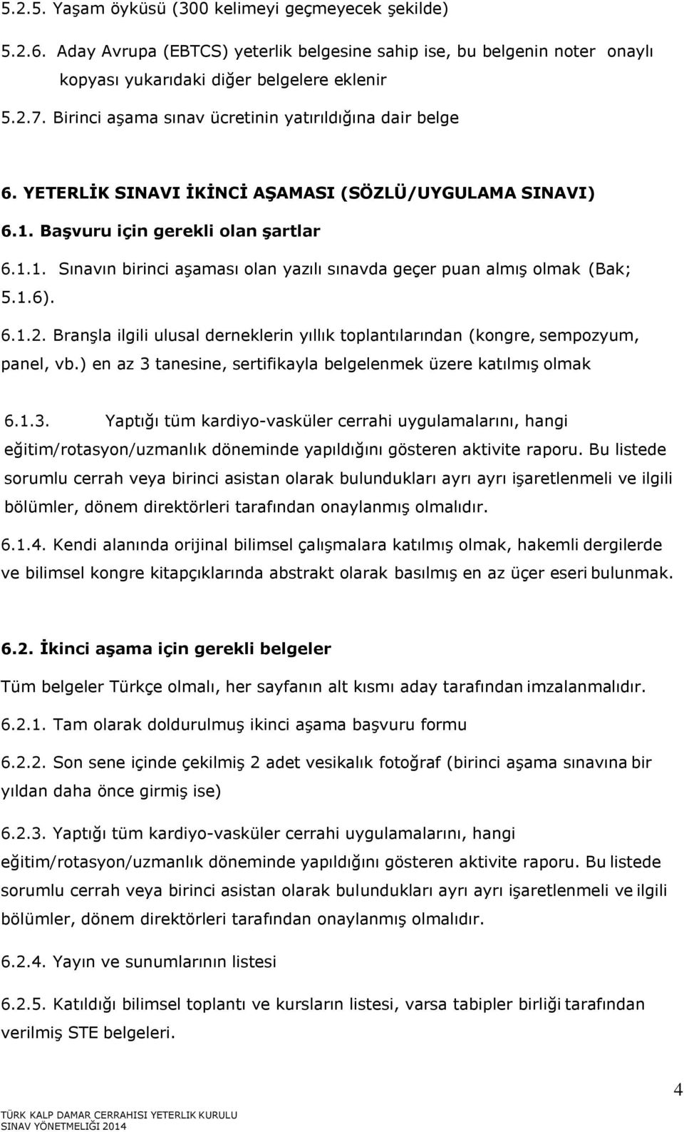 1.6). 6.1.2. Branşla ilgili ulusal derneklerin yıllık toplantılarından (kongre, sempozyum, panel, vb.) en az 3 