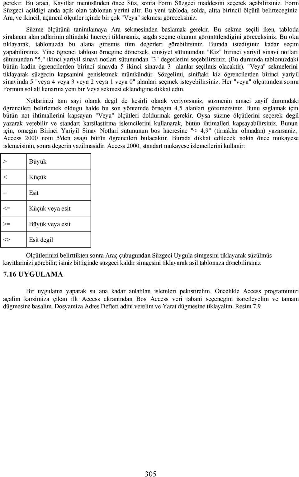 Bu sekme seçili iken, tabloda siralanan alan adlarinin altindaki hücreyi tiklarsaniz, sagda seçme okunun görüntülendigini göreceksiniz.