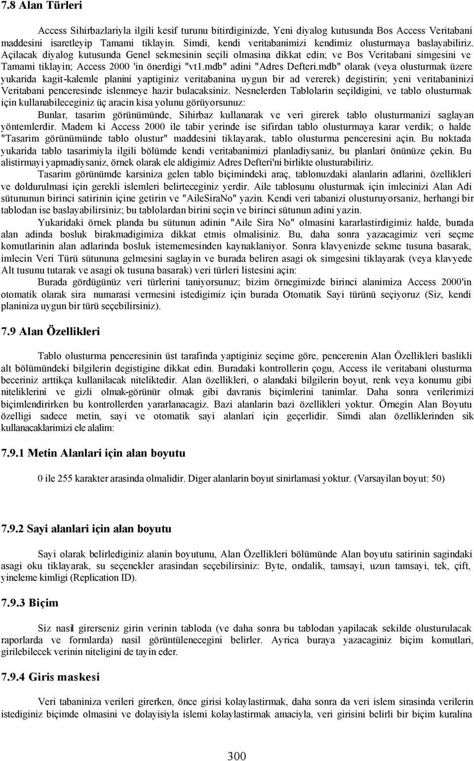 Açilacak diyalog kutusunda Genel sekmesinin seçili olmasina dikkat edin; ve Bos Veritabani simgesini ve Tamami tiklayin; Access 2000 'in önerdigi "vt1.mdb" adini "Adres Defteri.