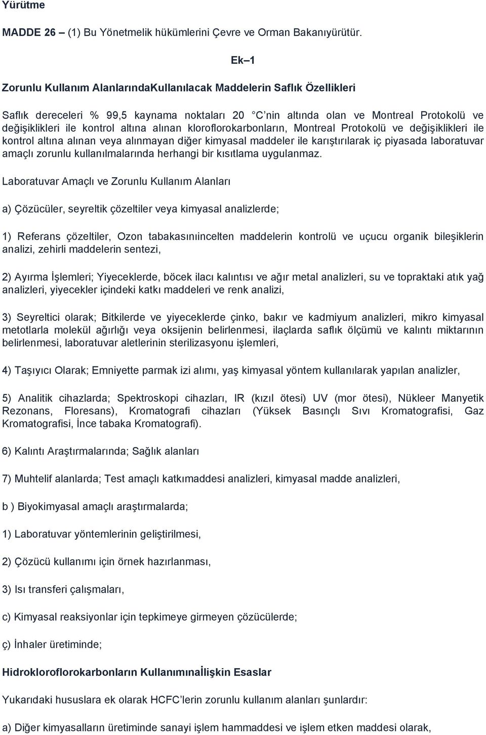 alınan kloroflorokarbonların, Montreal Protokolü ve değişiklikleri ile kontrol altına alınan veya alınmayan diğer kimyasal maddeler ile karıştırılarak iç piyasada laboratuvar amaçlı zorunlu