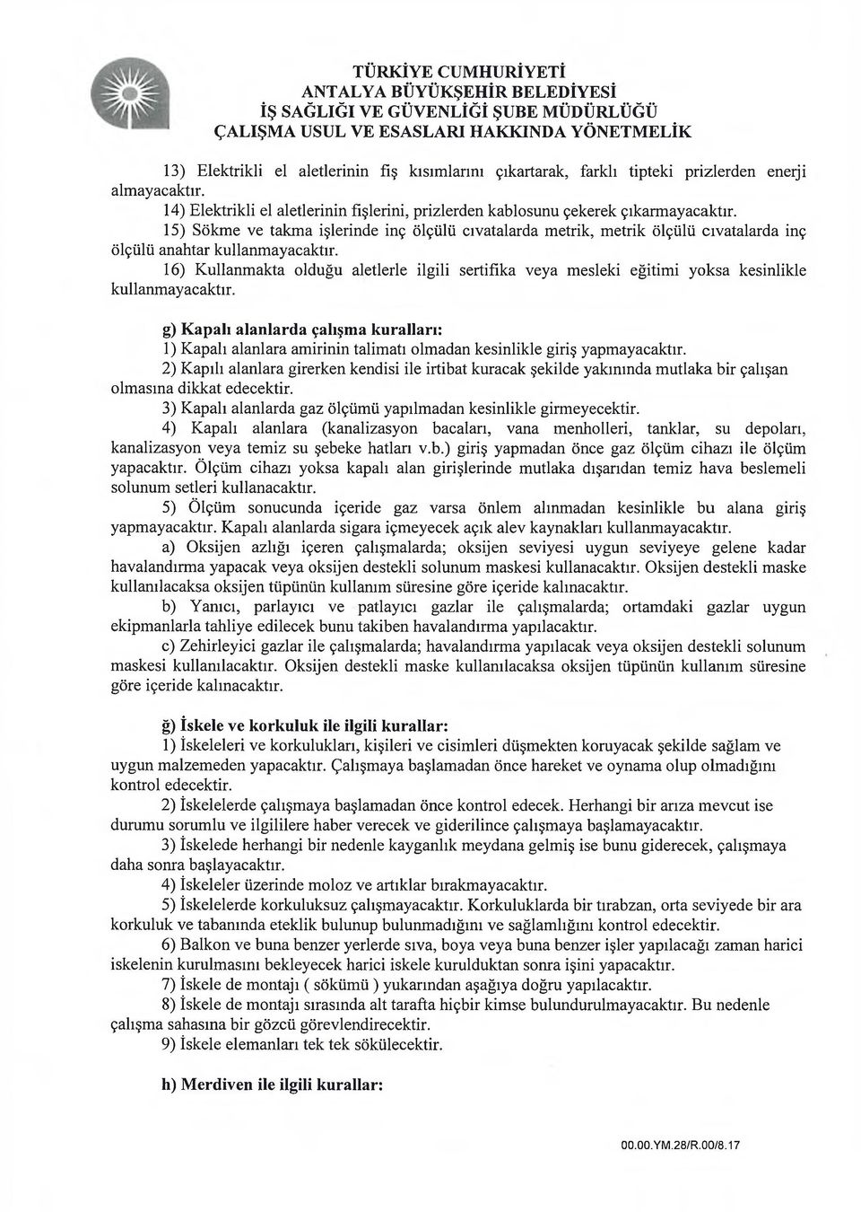 15) Sökme ve takma işlerinde inç ölçülü cıvatalarda metrik, metrik ölçülü cıvatalarda inç ölçülü anahtar kullanmayacaktır.