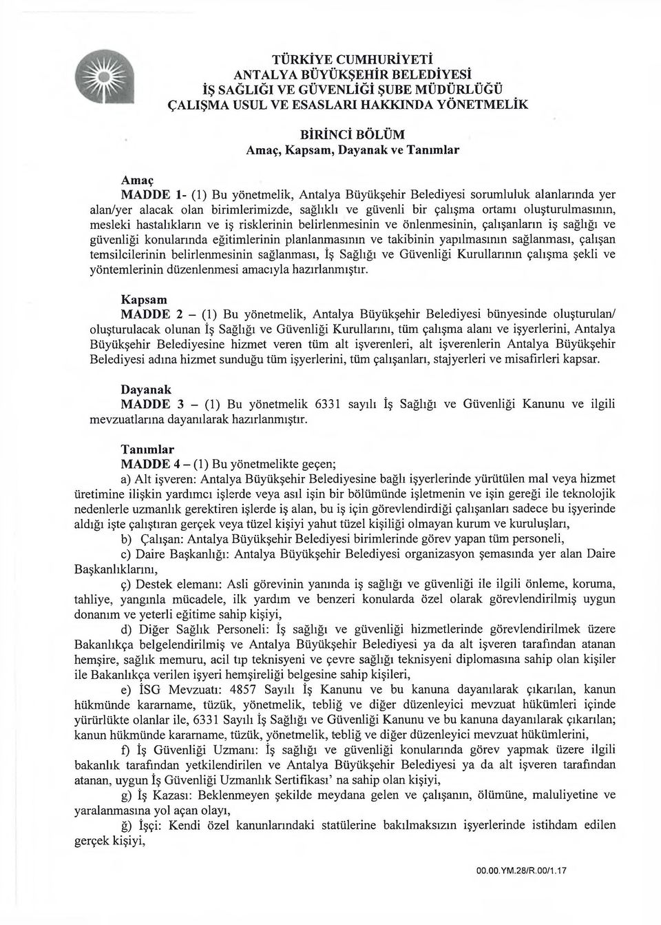 eğitimlerinin planlanmasının ve takibinin yapılmasının sağlanması, çalışan temsilcilerinin belirlenmesinin sağlanması, İş Sağlığı ve Güvenliği Kurullarının çalışma şekli ve yöntemlerinin düzenlenmesi