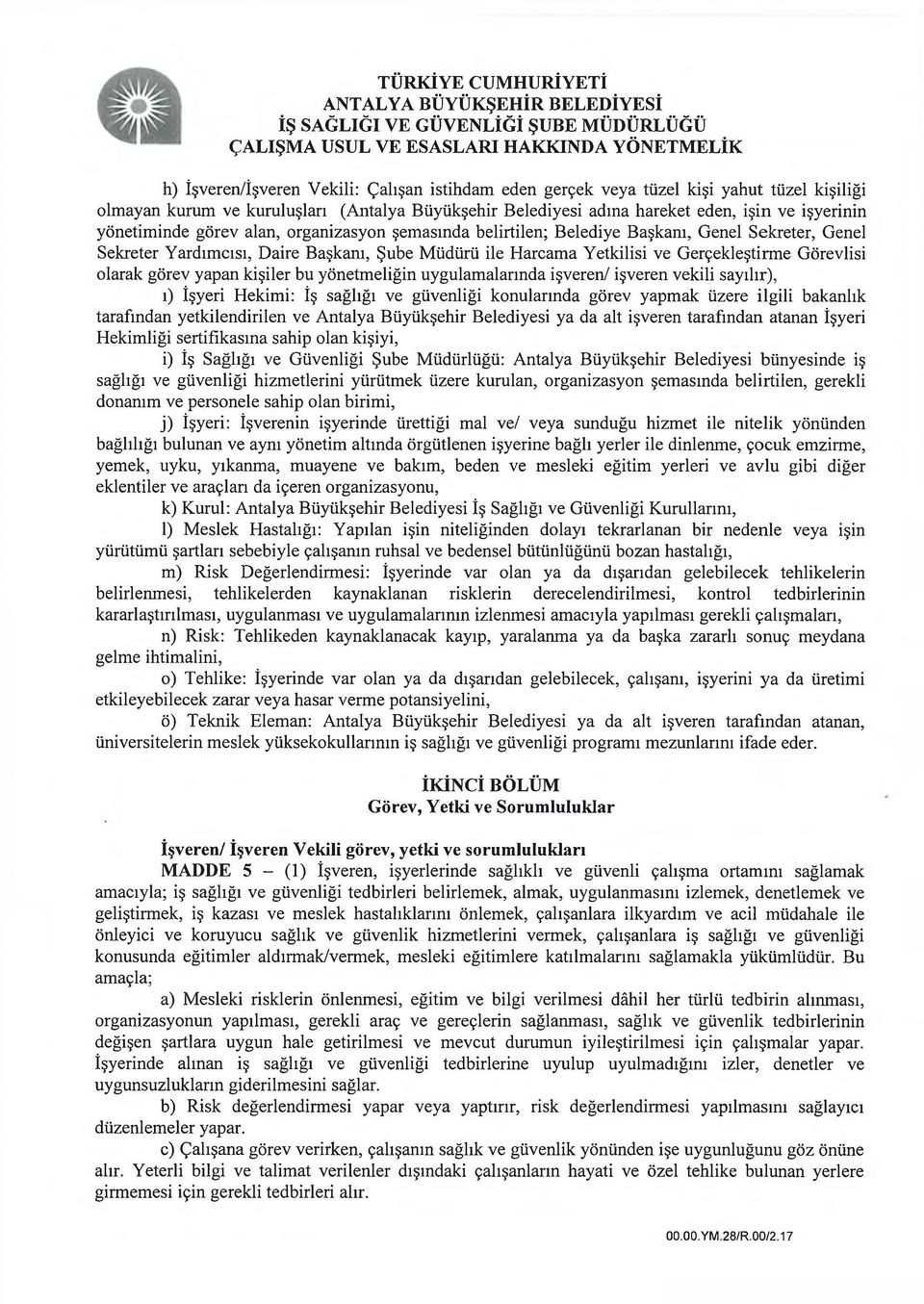 Yetkilisi ve Gerçekleştirme Görevlisi olarak görev yapan kişiler bu yönetmeliğin uygulamalarında işveren/ işveren vekili sayılır), ı) İşyeri Hekimi: İş sağlığı ve güvenliği konularında görev yapmak