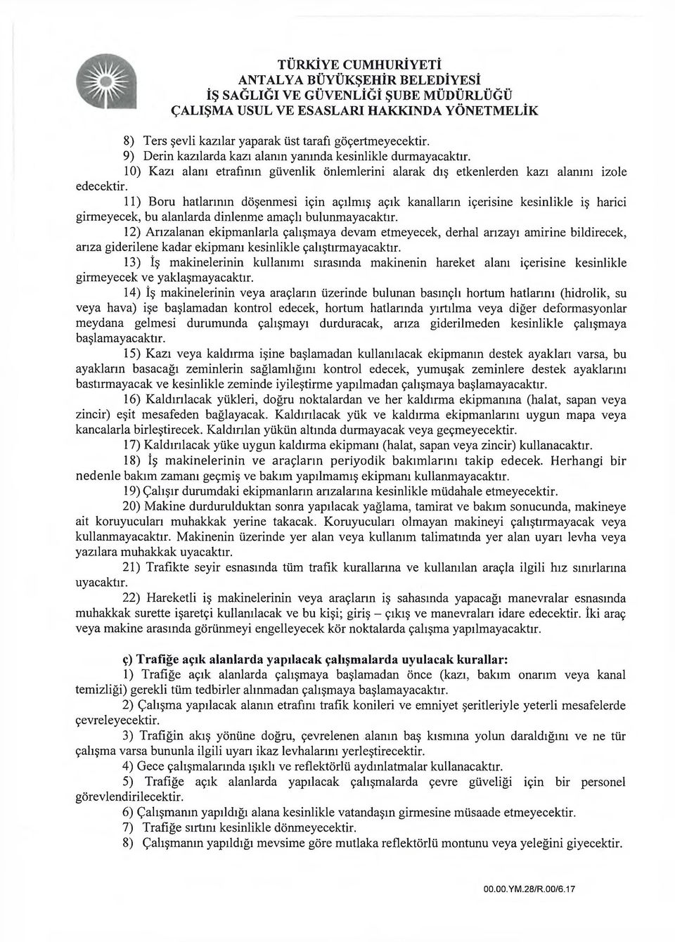 11) Boru hatlarının döşenmesi için açılmış açık kanalların içerisine kesinlikle iş harici girmeyecek, bu alanlarda dinlenme amaçlı bulunmayacaktır.