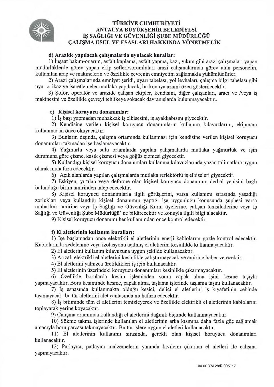 2) Arazi çalışmalarında emniyet şeridi, uyarı tabelası, yol levhaları, çalışma bilgi tabelası gibi uyarıcı ikaz ve işaretlemeler mutlaka yapılacak, bu konuya azami özen gösterilecektir.