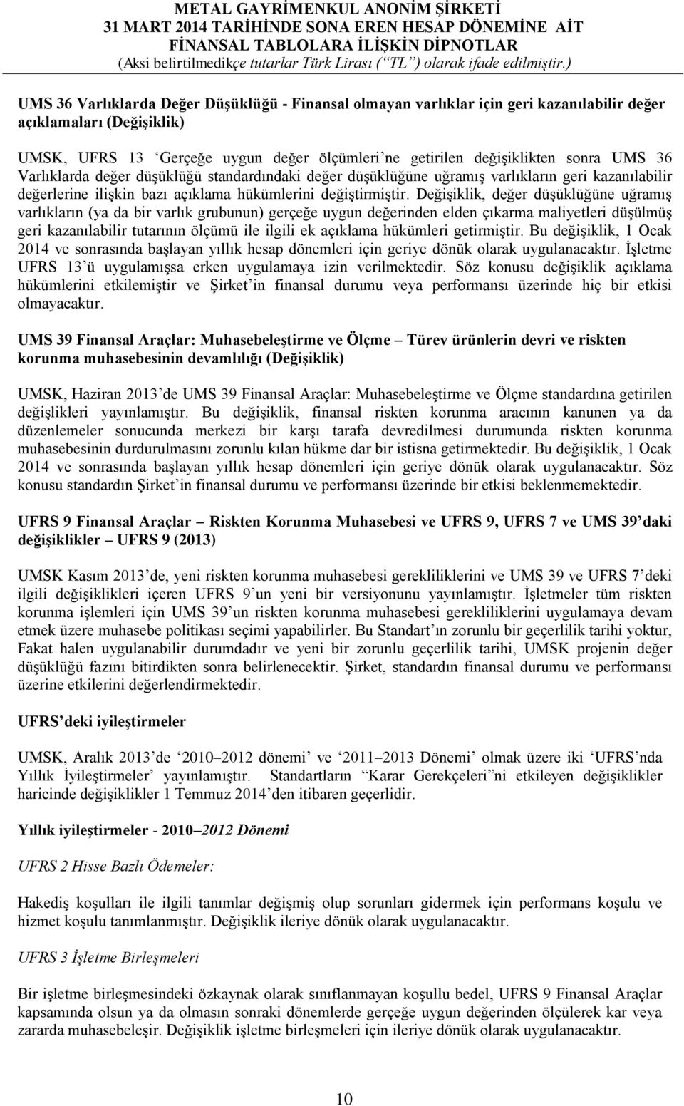 Değişiklik, değer düşüklüğüne uğramış varlıkların (ya da bir varlık grubunun) gerçeğe uygun değerinden elden çıkarma maliyetleri düşülmüş geri kazanılabilir tutarının ölçümü ile ilgili ek açıklama