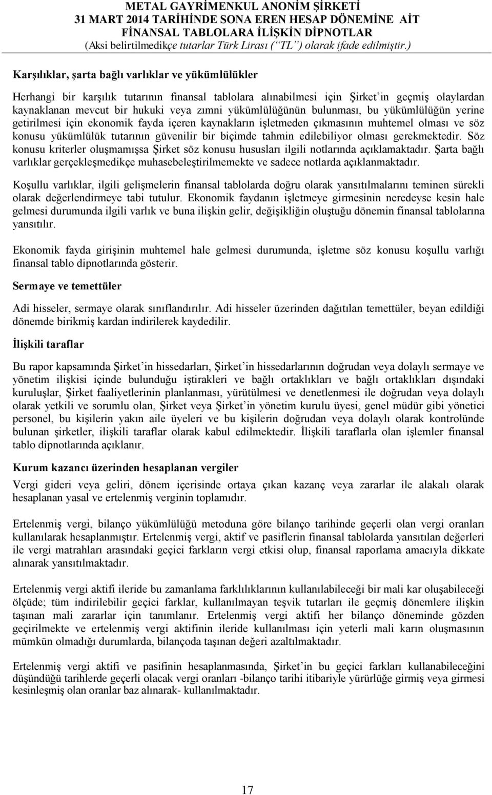 tahmin edilebiliyor olması gerekmektedir. Söz konusu kriterler oluşmamışsa Şirket söz konusu hususları ilgili notlarında açıklamaktadır.