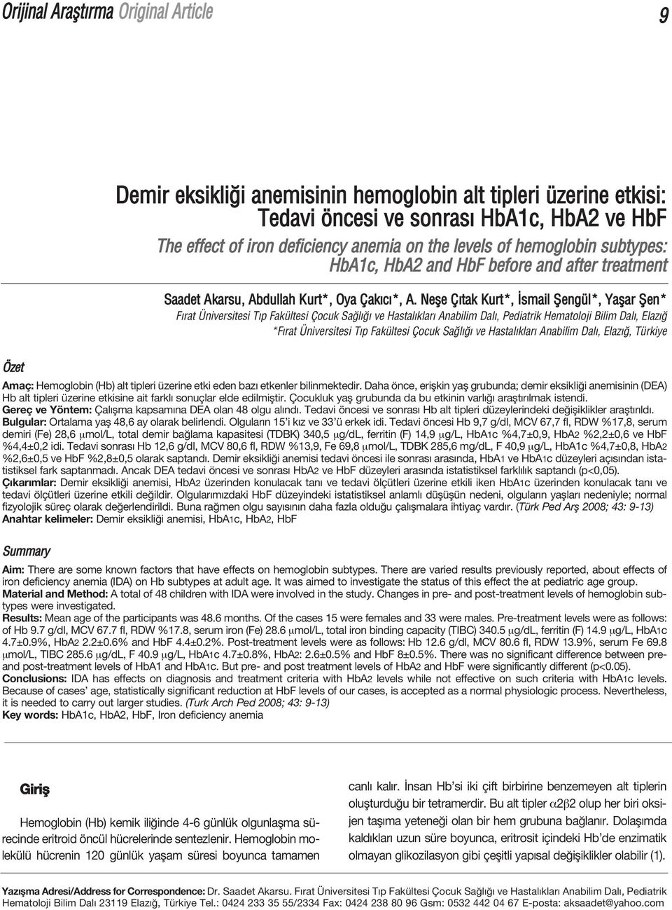 Nefle Ç tak Kurt*, smail fiengül*, Yaflar fien* F rat Üniversitesi T p Fakültesi Çocuk Sa l ve Hastal klar Anabilim Dal, Pediatrik Hematoloji Bilim Dal, Elaz *F rat Üniversitesi T p Fakültesi Çocuk